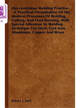 海外直订Oxy-Acetylene Welding Practice - A Practical Presentation of the Modern Processe 氧乙炔焊接实践——现代焊接