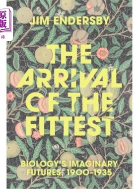 海外直订The Arrival of the Fittest: Biology's Imaginary Futures, 1900-1935 《适者生存：生物学想象中的未来，1900-193