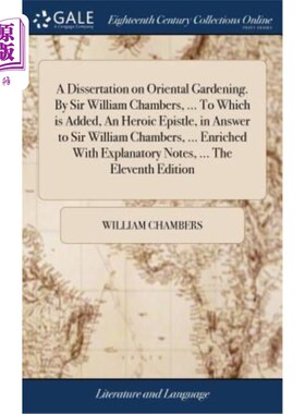 海外直订A Dissertation on Oriental Gardening. By Sir William Chambers, ... To Which is A 东方园林研究论文。威廉·钱