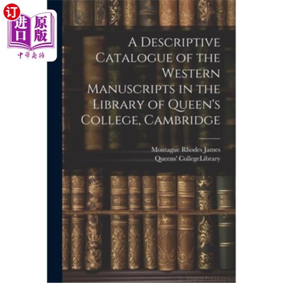 海外直订A Descriptive Catalogue of the Western Manuscripts in the Library of Queen's Col 剑桥大学女王学院图书馆西方