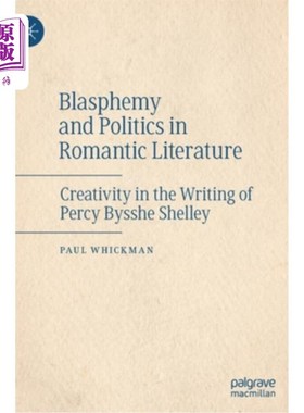 海外直订Blasphemy and Politics in Romantic Literature: Creativity in the Writing of Perc 浪漫主义文学中的亵渎与政治