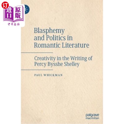 海外直订Blasphemy and Politics in Romantic Literature: Creativity in the Writing of Perc 浪漫主义文学中的亵渎与政治