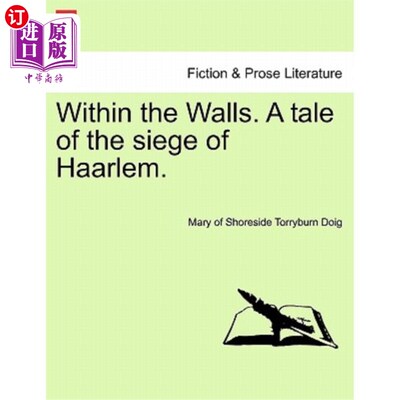 海外直订Within the Walls. a Tale of the Siege of Haarlem. 在墙里面。哈勒姆被围困的故事。