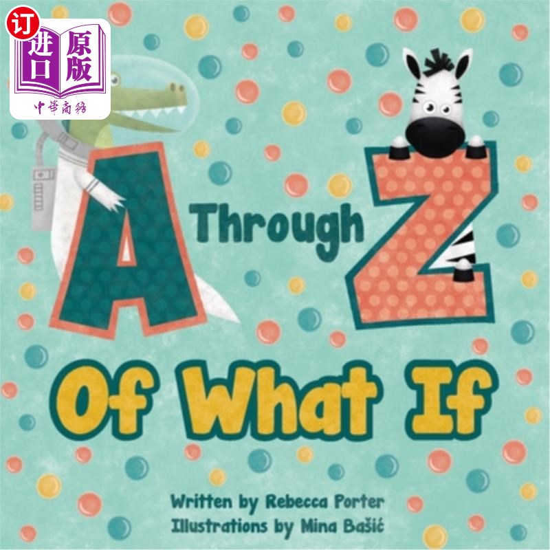海外直订A Through Z Of What If: A Tongue Twisting, Alliteration, Rhyming Alphabet Pictur 从A到Z的假设：一本扭曲舌头