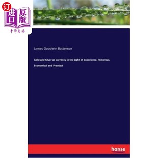 海外直订Gold and Silver as Currency in the Light of Experience, Historical, Economical a 从经验、历史、经济和实践看