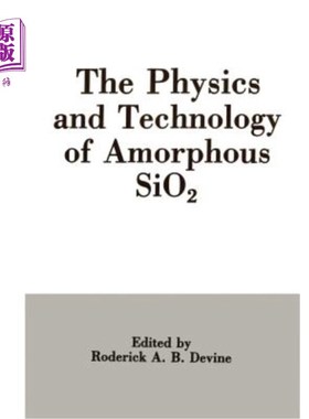 海外直订The Physics and Technology of Amorphous Sio2 非晶态Sio2的物理与工艺