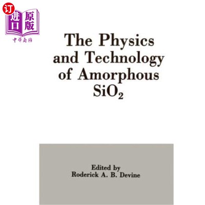 海外直订The Physics and Technology of Amorphous Sio2 非晶态Sio2的物理与工艺
