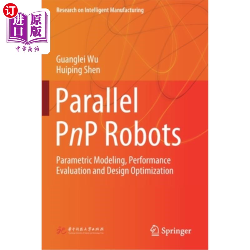 海外直订Parallel Pnp Robots: Parametric Modeling, Performance Evaluation and Design Opti 并联Pnp机器人:参数化建模、