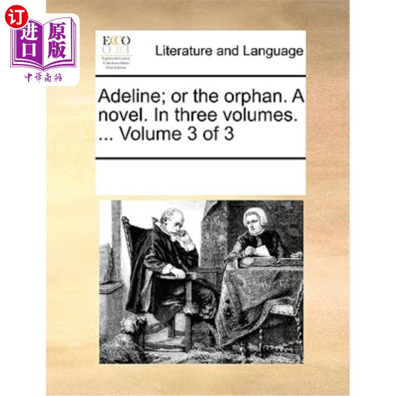海外直订Adeline; Or the Orphan. a Novel. in Three Volumes. ... Volume 3 of 3 艾德琳;或者孤儿。一本小说。三卷本. ...