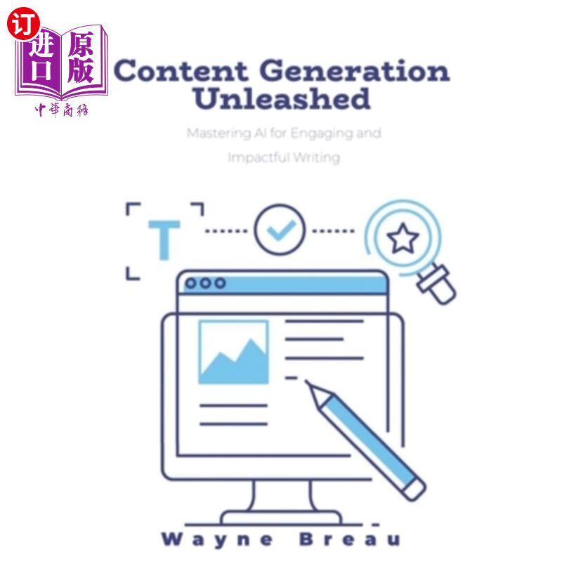 海外直订Content Generation Unleashed: Mastering AI for Engaging and Impactful Writing 内容生成的释放:掌握AI的吸引力