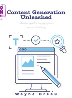 海外直订Content Generation Unleashed: Mastering AI for Engaging and Impactful Writing 内容生成的释放:掌握AI的吸引力