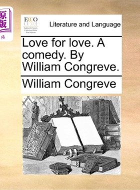 海外直订Love for love. A comedy. By William Congreve. 以爱换爱。一个喜剧。威廉·康格里夫著。