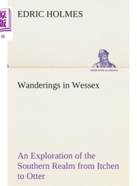 海外直订Wanderings in Wessex an Exploration of the Southern Realm from Itchen to Otter 威塞克斯的漫游从伊奇登到水獭