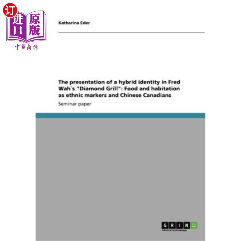 海外直订The presentation of a hybrid identity in Fred Wah′s Diamond Grill: Food and habi 华华明（Fred W