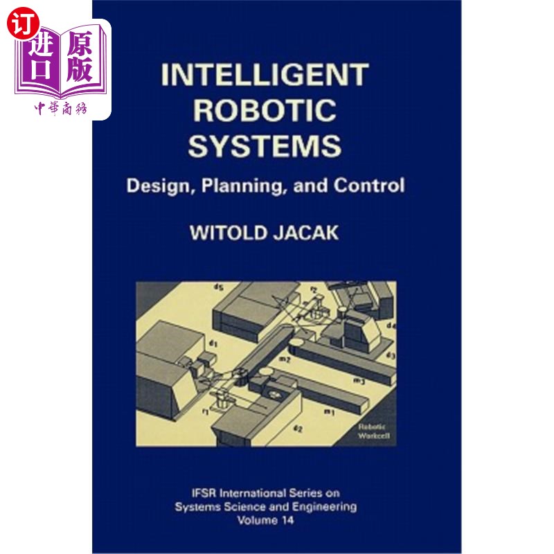 海外直订Intelligent Robotic Systems: Design, Planning, and Control 智能机器人系统：设计、规划和控制
