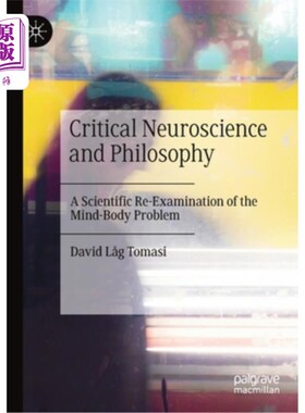海外直订Critical Neuroscience and Philosophy: A Scientific Re-Examination of the Mind-Bo 批判神经科学与哲学:对身心