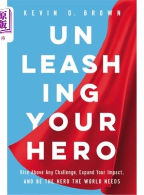 海外直订Unleashing Your Hero: Rise Above Any Challenge, Expand Your Impact, and Be the H 释放你的英雄:超越任何挑战