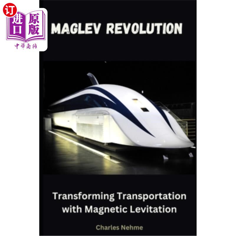 海外直订Maglev Revolution: Transforming Transportation with Magnetic Levitation 磁悬浮革命：用磁悬浮改造交通