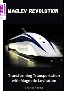 海外直订Maglev Revolution: Transforming Transportation with Magnetic Levitation 磁悬浮革命：用磁悬浮改造交通
