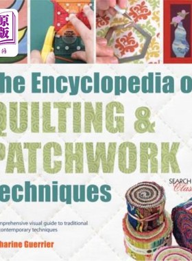海外直订The Encyclopedia of Quilting & Patchwork Techniques: A Comprehensive Visual Guid 绗缝和拼接技术百科全书:传