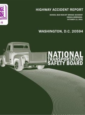 海外直订Highway Accident Report: School Bus Run-off-Bridge Accident Omaha, Nebraska, Oct 公路事故报告:200