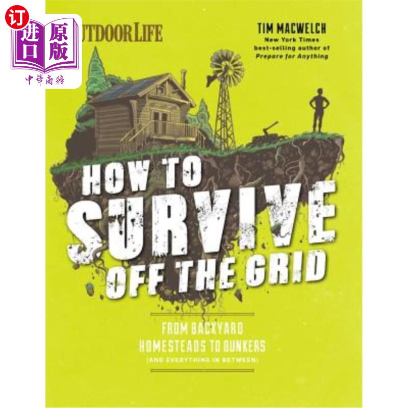 海外直订How to Survive Off the Grid: From Backyard Homesteads to Bunkers (and Everything 如何在电网外生存