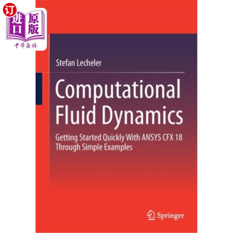 海外直订Computational Fluid Dynamics: Getting Started Quickly with Ansys Cfx 18 Through  计算流体动力学:通过简单的
