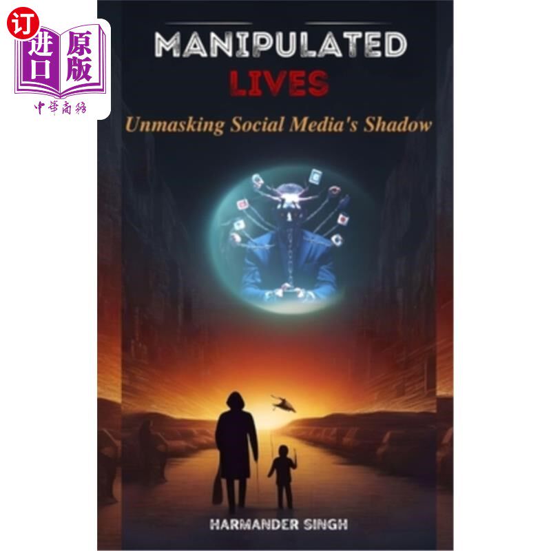 海外直订Manipulated Lives: Unmasking Social Media's Shadow 被操纵的生活：揭开社交媒体的阴影