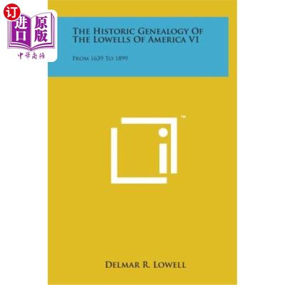 海外直订The Historic Genealogy of the Lowells of America V1: From 1639 to 1899 美国洛厄尔人的历史族谱V1:1639-1899