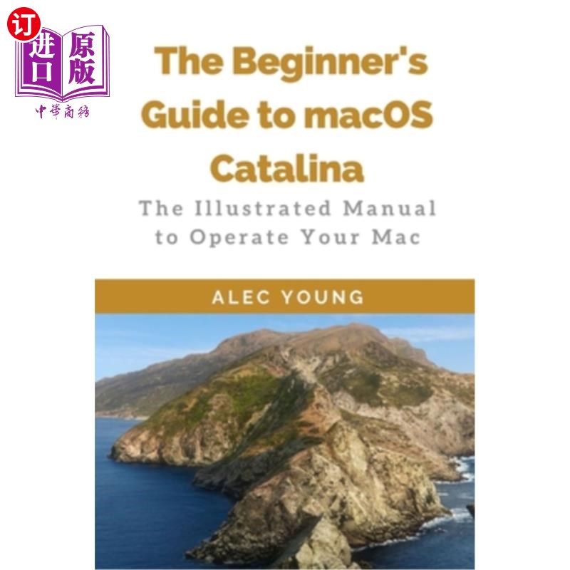 海外直订The Beginner's Guide to MacOS Catalina: The Illustrated Manual to Operate Your M MacOS Cata