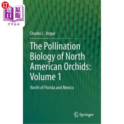 海外直订The Pollination Biology of North American Orchids: Volume 1: North of Florida an 北美兰花传粉生物学:卷一:佛