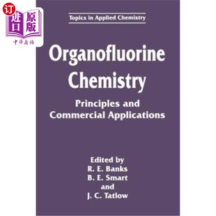 Chemistry Applications Principles Commercial 有机氟化学：原理和商业应用 and 海外直订Organofluorine