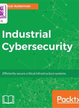海外直订Industrial Cybersecurity: Efficiently secure critical infrastructure systems 工业安全
