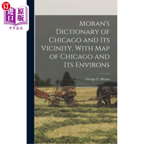 海外直订Moran's Dictionary of Chicago and Its Vicinity, With Map of Chicago and Its Envi 《莫兰芝加哥及其周边词典》