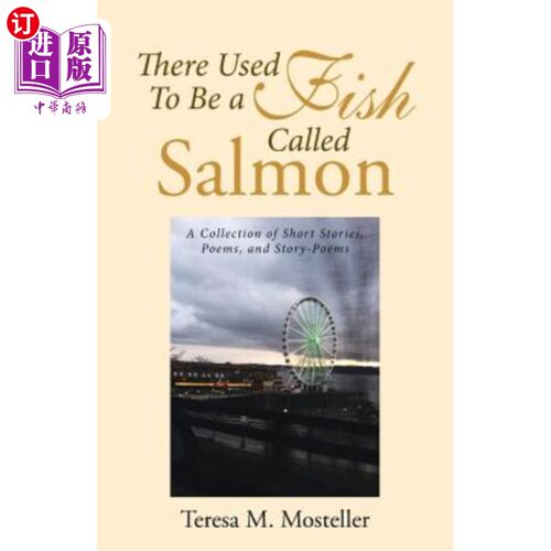 海外直订There Used to Be a Fish Called Salmon: A Collection of Short Stories, Poems, and 从前有一种鱼叫鲑鱼：短篇小