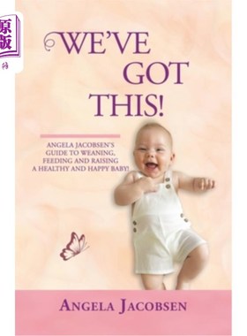 海外直订We'Ve Got This!: Angela Jacobsen's Guide to Weaning, Feeding and Raising a Healt 我们能行!:安吉拉雅各布森的