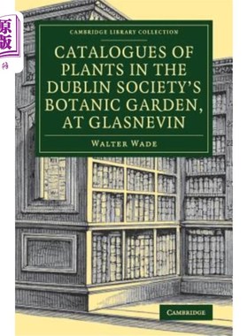 海外直订Catalogues of Plants in the Dublin Society's Botanic Garden, at Glasnevin 都柏林学会植物园的植物目录，在格
