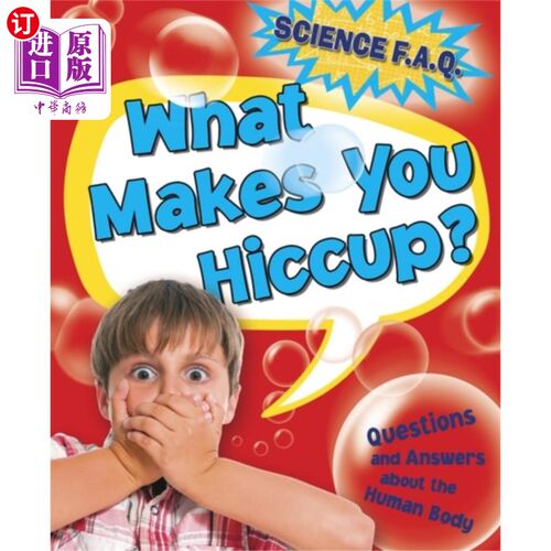 海外直订Science FAQs: What Makes You Hiccup? Questions a... 科学常见问题：是什么让你打嗝？关于人体的问答