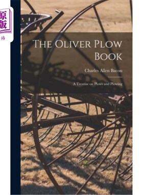 海外直订The Oliver Plow Book: A Treatise on Plows and Plowing 奥利弗犁书:犁和犁的论述