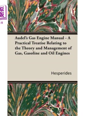 海外直订Audel's Gas Engine Manual - A Practical Treatise Relating to the Theory and Mana 奥德尔的燃气发动机手册-一