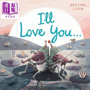 现货 Kristyna Litten :I'll Love You... 我们相依 英文原版 进口图书 故事绘本 儿童亲子读物 4-6岁【中商原版】