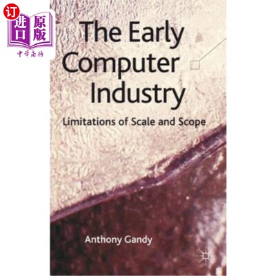 海外直订The Early Computer Industry: Limitations of Scale and Scope 早期计算机工业：规模和范围的限制
