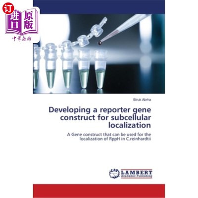 Developing a reporter gene construct for subcellular localization 开发用于亚细胞定位的报告基因构建体【中商原版】