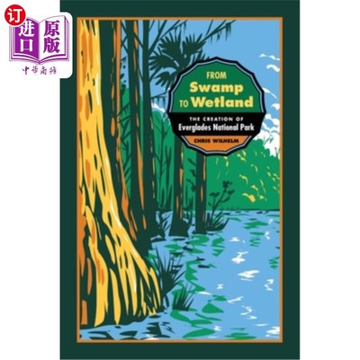 海外直订From Swamp to Wetland: The Creation of Everglades National Park 从沼泽到湿地:大沼泽地国家公园的创建