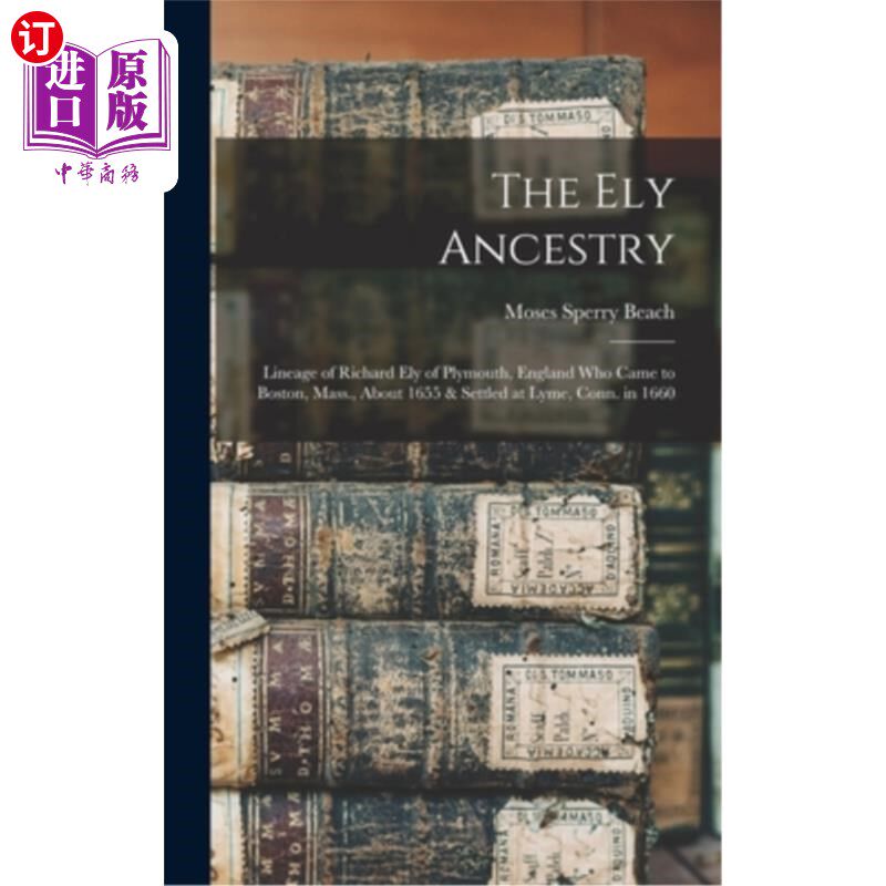 海外直订The Ely Ancestry: Lineage of Richard Ely of Plymouth, England Who Came to Boston 伊利血统:英国普利茅斯的理