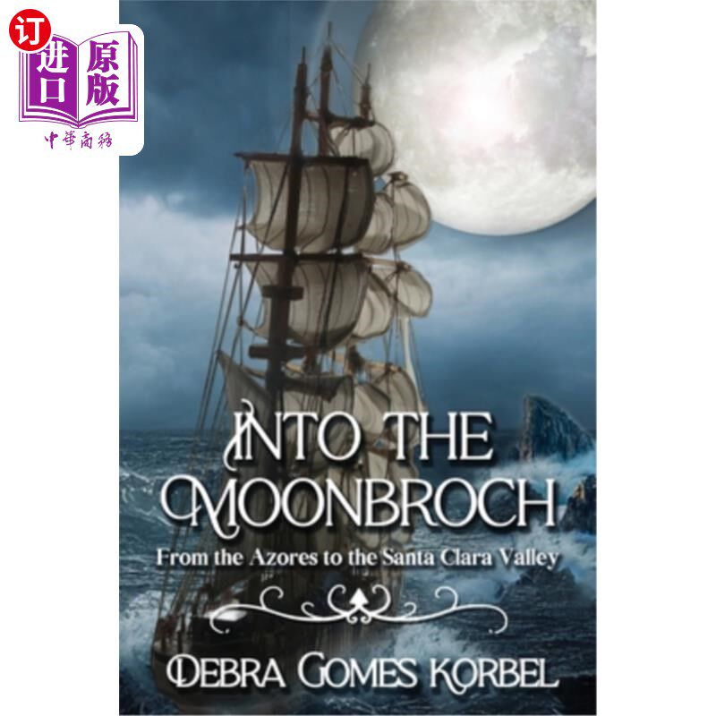 海外直订Into the Moonbroch: From the Azores to the Santa Clara Valley 月矢：从亚速尔群岛到圣克拉拉山谷