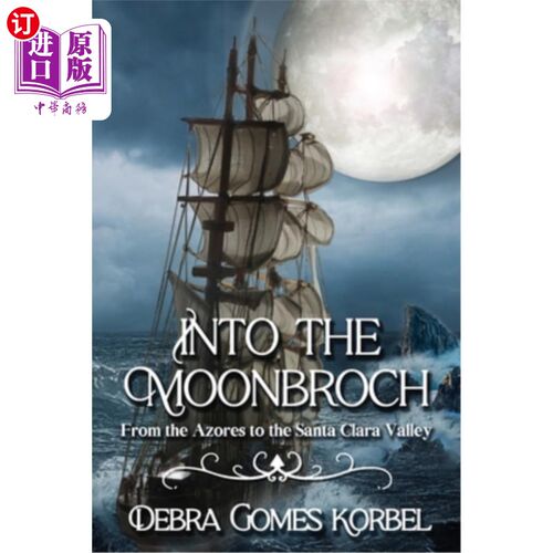 海外直订Into the Moonbroch: From the Azores to the Santa Clara Valley 月矢：从亚速尔群岛到圣克拉拉山谷