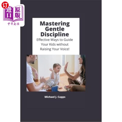 海外直订Mastering Gentle Discipline: Effective Ways to Guide Your Kids without Raising Y 掌握温和的纪律:有效的方法