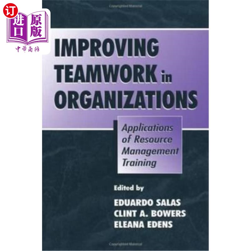 海外直订Improving Teamwork in Organizations: Applications of Resource Management Trainin 提高组织中的团队合作:资源