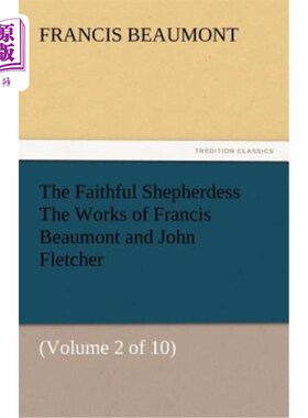 海外直订The Faithful Shepherdess the Works of Francis Beaumont and John Fletcher 《忠实的牧羊女》弗朗西斯·博蒙特和